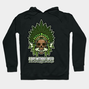 A Day Without Weed Is Like Cannabis Weed Smoking Hoodie